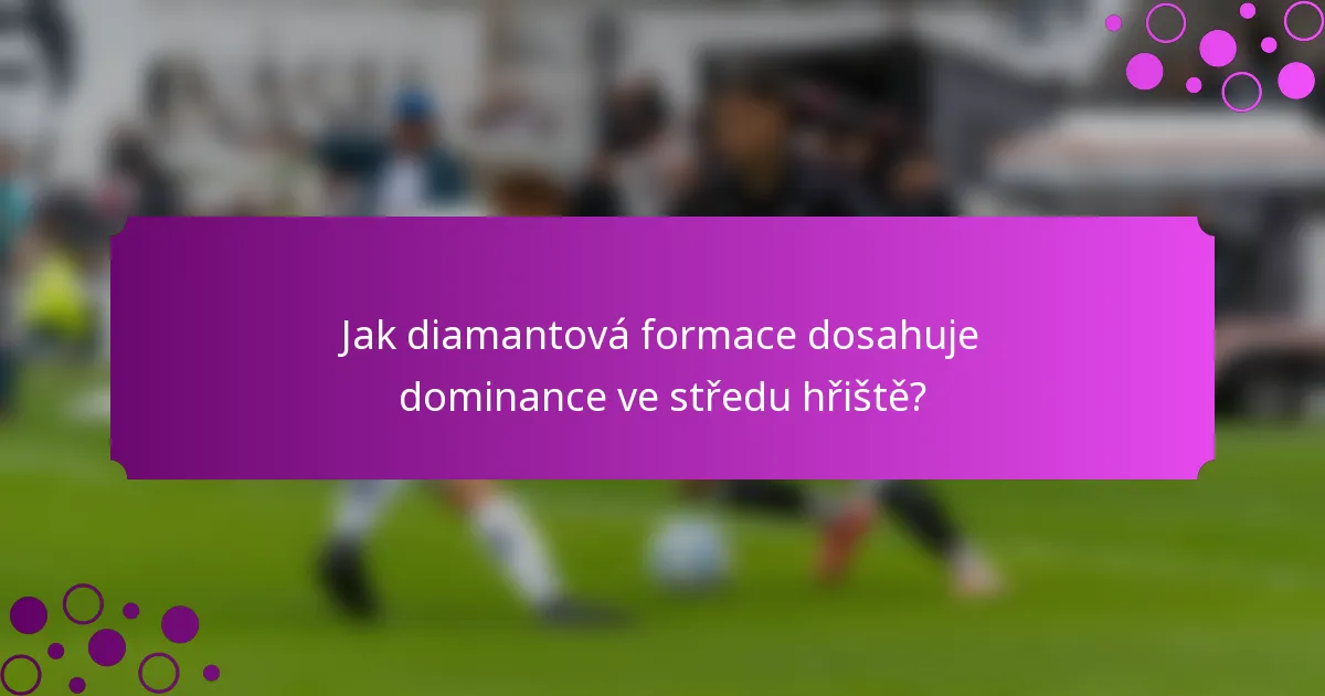 Jak diamantová formace dosahuje dominance ve středu hřiště?