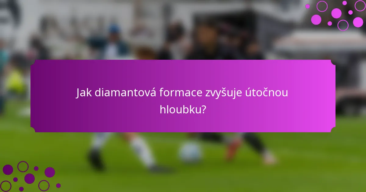 Jak diamantová formace zvyšuje útočnou hloubku?