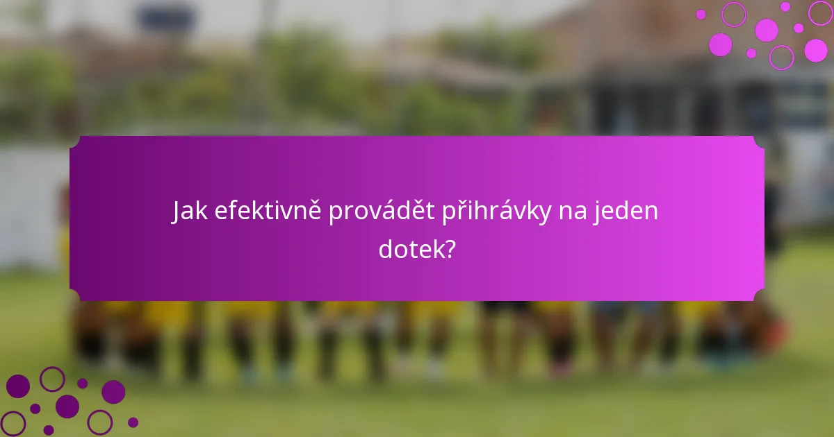 Jak efektivně provádět přihrávky na jeden dotek?