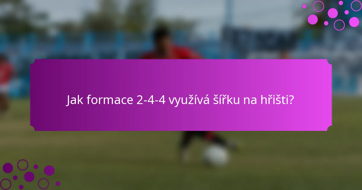 Jak formace 2-4-4 využívá šířku na hřišti?