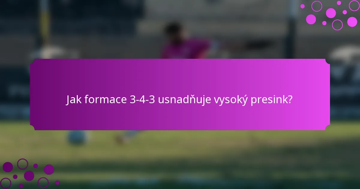 Jak formace 3-4-3 usnadňuje vysoký presink?