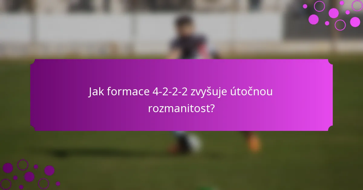 Jak formace 4-2-2-2 zvyšuje útočnou rozmanitost?