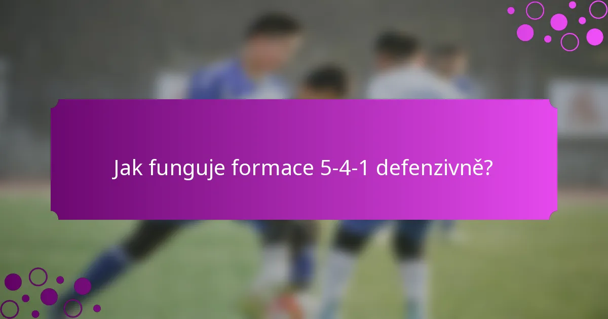 Jak funguje formace 5-4-1 defenzivně?