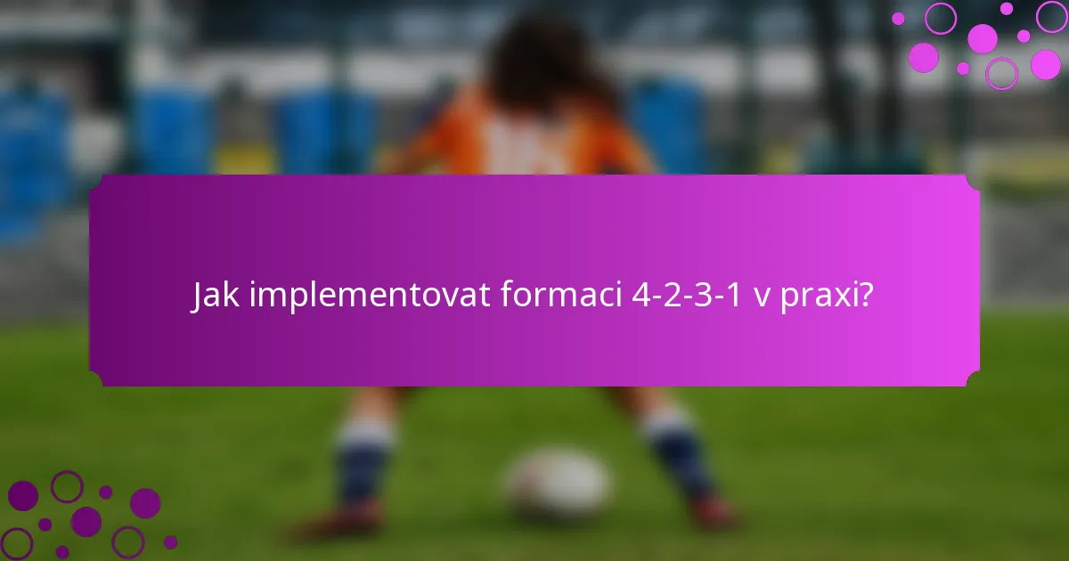 Jak implementovat formaci 4-2-3-1 v praxi?