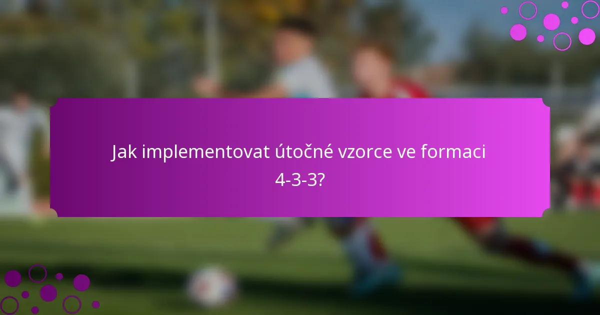 Jak implementovat útočné vzorce ve formaci 4-3-3?