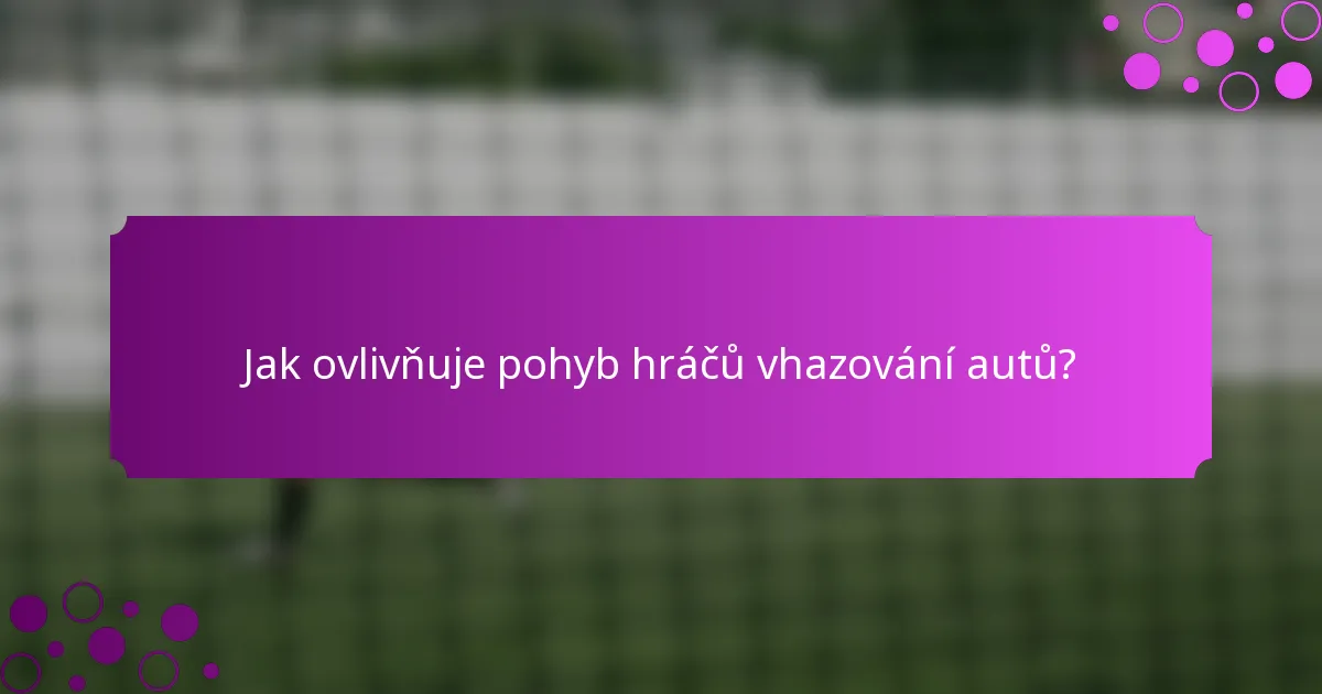 Jak ovlivňuje pohyb hráčů vhazování autů?