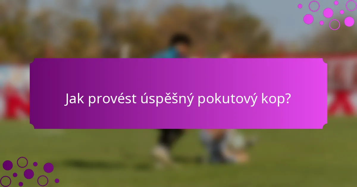 Jak provést úspěšný pokutový kop?