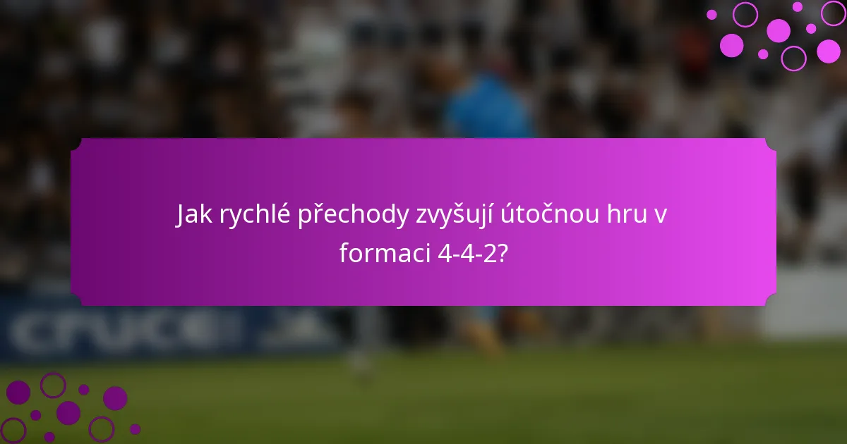 Jak rychlé přechody zvyšují útočnou hru v formaci 4-4-2?
