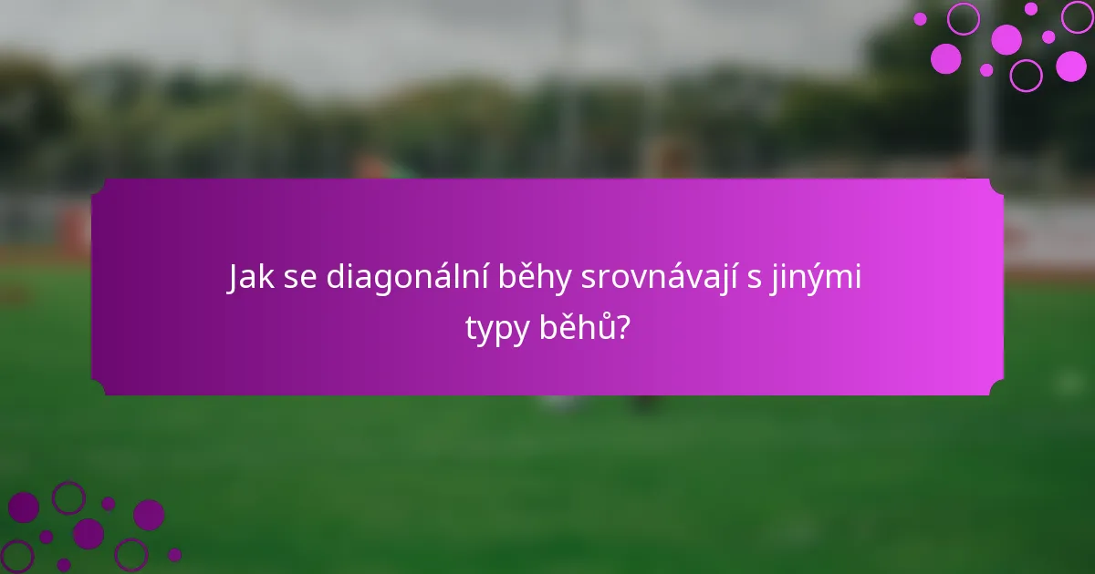 Jak se diagonální běhy srovnávají s jinými typy běhů?