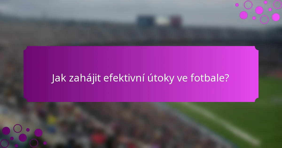Jak zahájit efektivní útoky ve fotbale?
