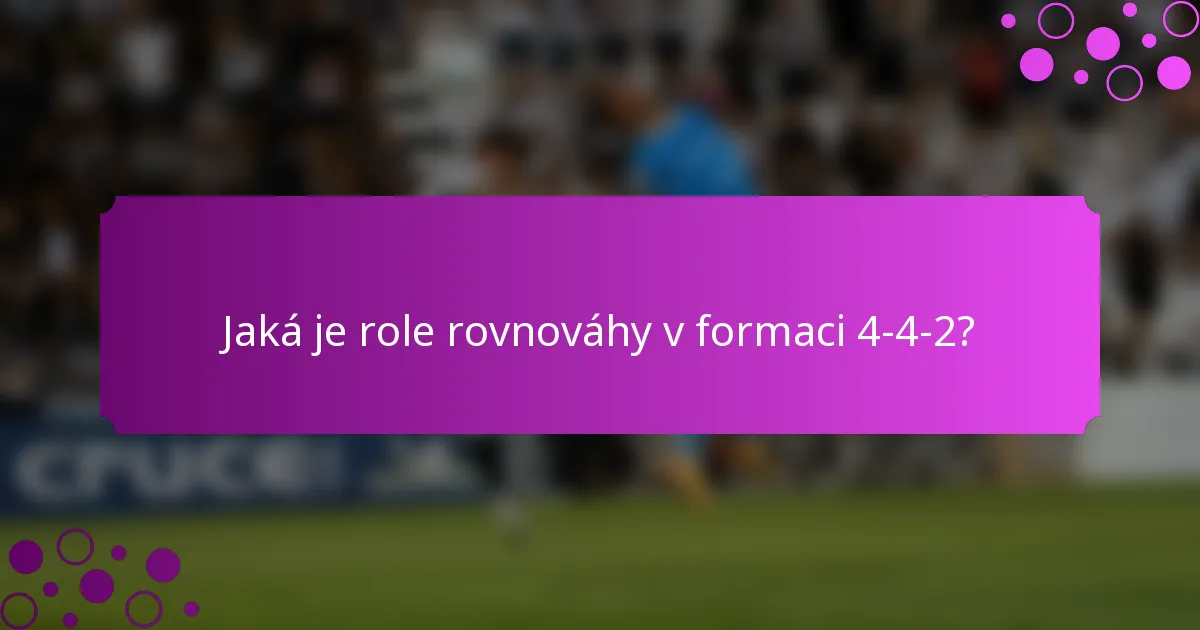 Jaká je role rovnováhy v formaci 4-4-2?