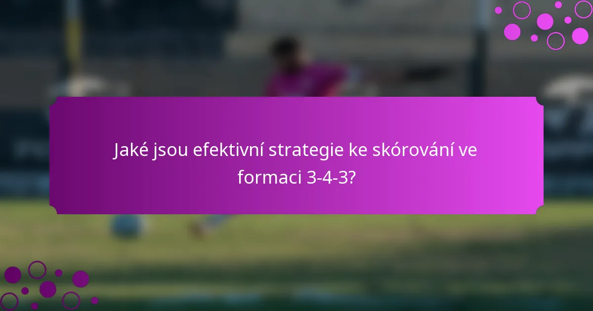 Jaké jsou efektivní strategie ke skórování ve formaci 3-4-3?