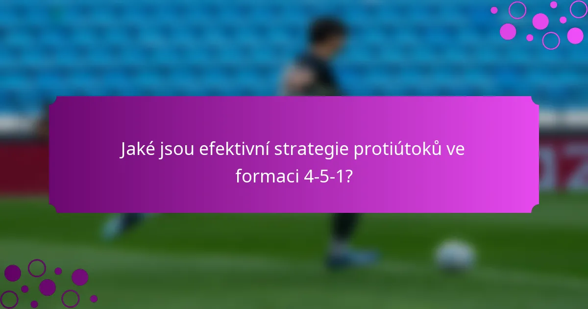 Jaké jsou efektivní strategie protiútoků ve formaci 4-5-1?