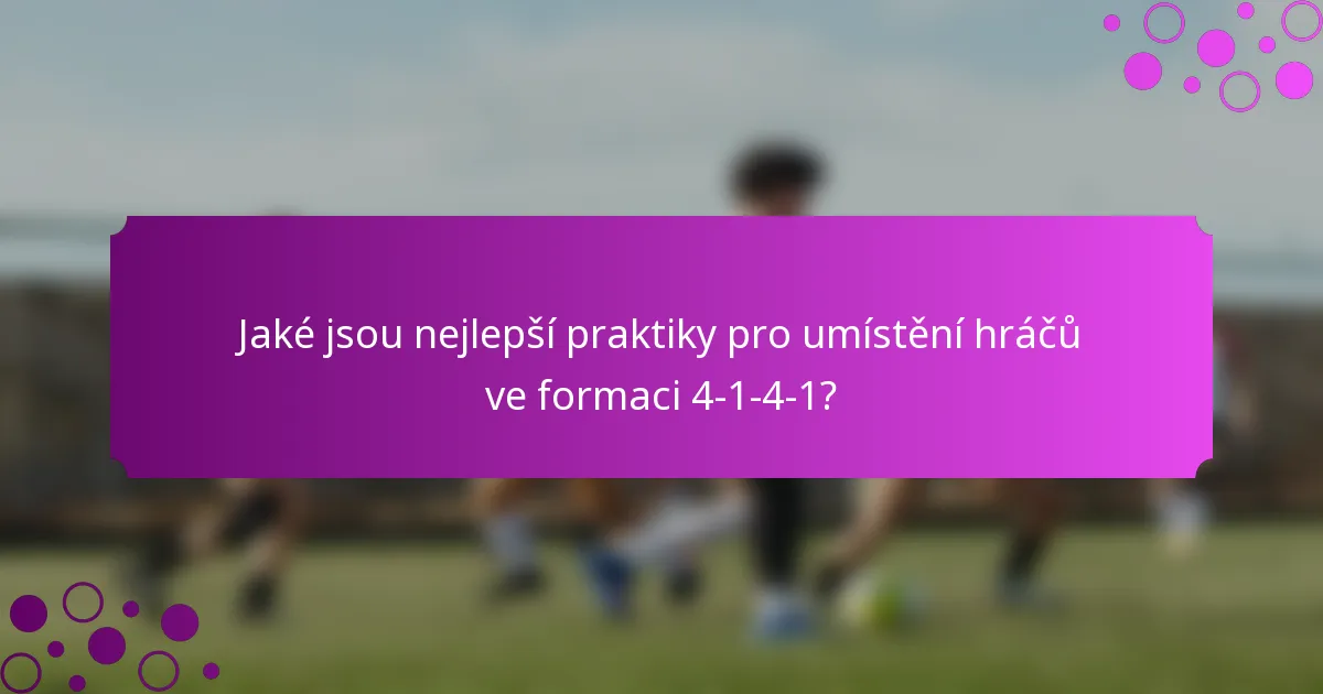 Jaké jsou nejlepší praktiky pro umístění hráčů ve formaci 4-1-4-1?