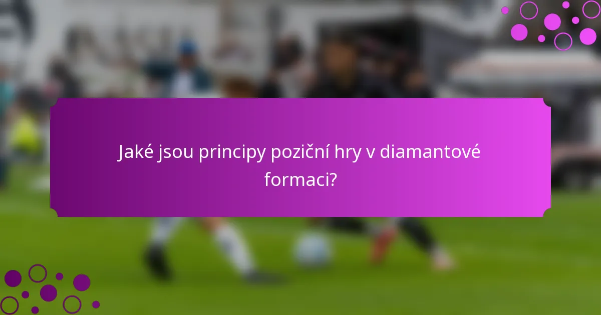 Jaké jsou principy poziční hry v diamantové formaci?