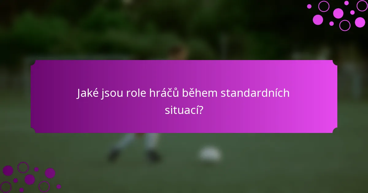 Jaké jsou role hráčů během standardních situací?