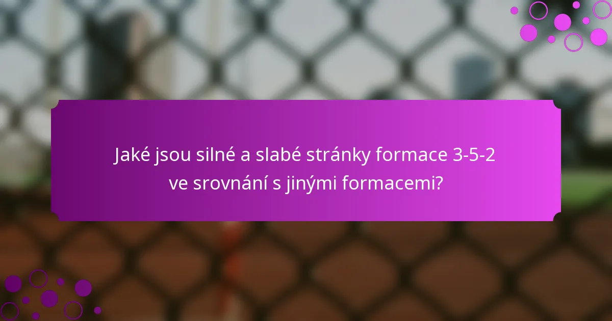 Jaké jsou silné a slabé stránky formace 3-5-2 ve srovnání s jinými formacemi?