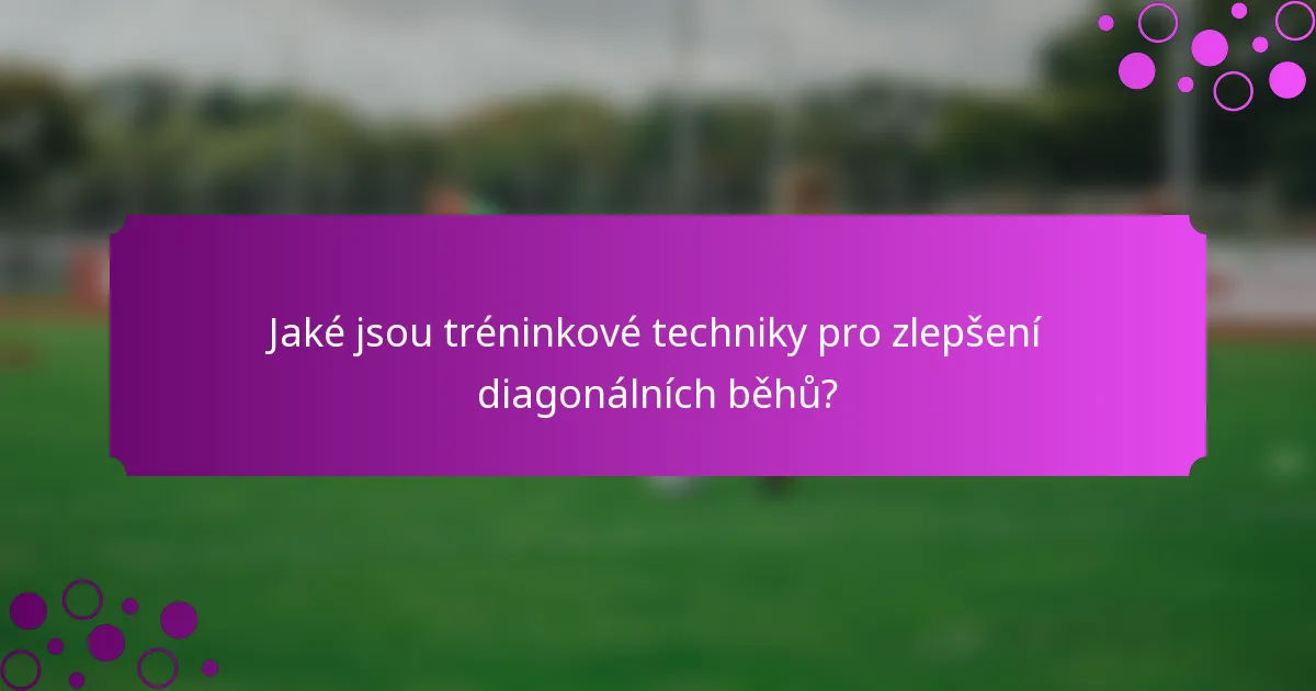 Jaké jsou tréninkové techniky pro zlepšení diagonálních běhů?