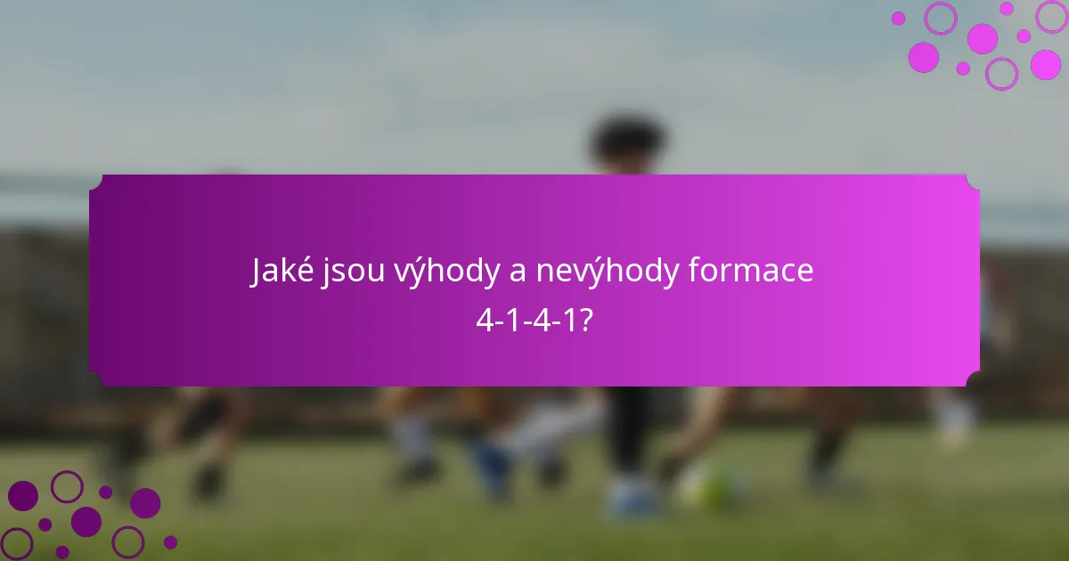 Jaké jsou výhody a nevýhody formace 4-1-4-1?