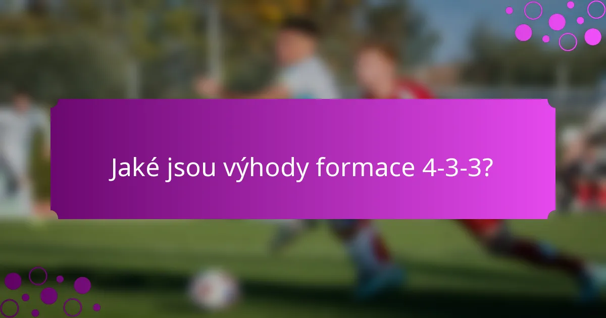 Jaké jsou výhody formace 4-3-3?