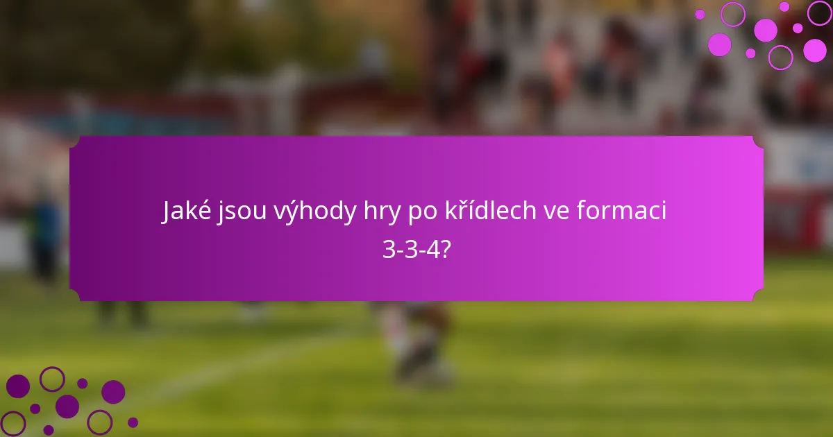 Jaké jsou výhody hry po křídlech ve formaci 3-3-4?