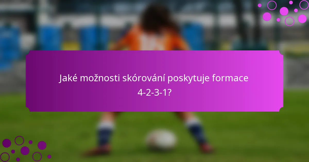 Jaké možnosti skórování poskytuje formace 4-2-3-1?