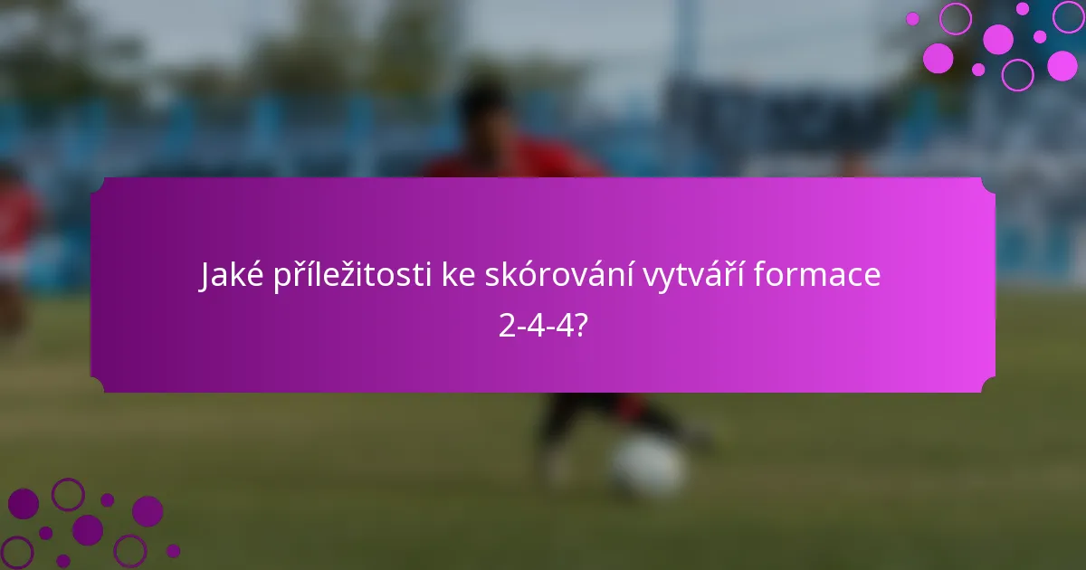 Jaké příležitosti ke skórování vytváří formace 2-4-4?