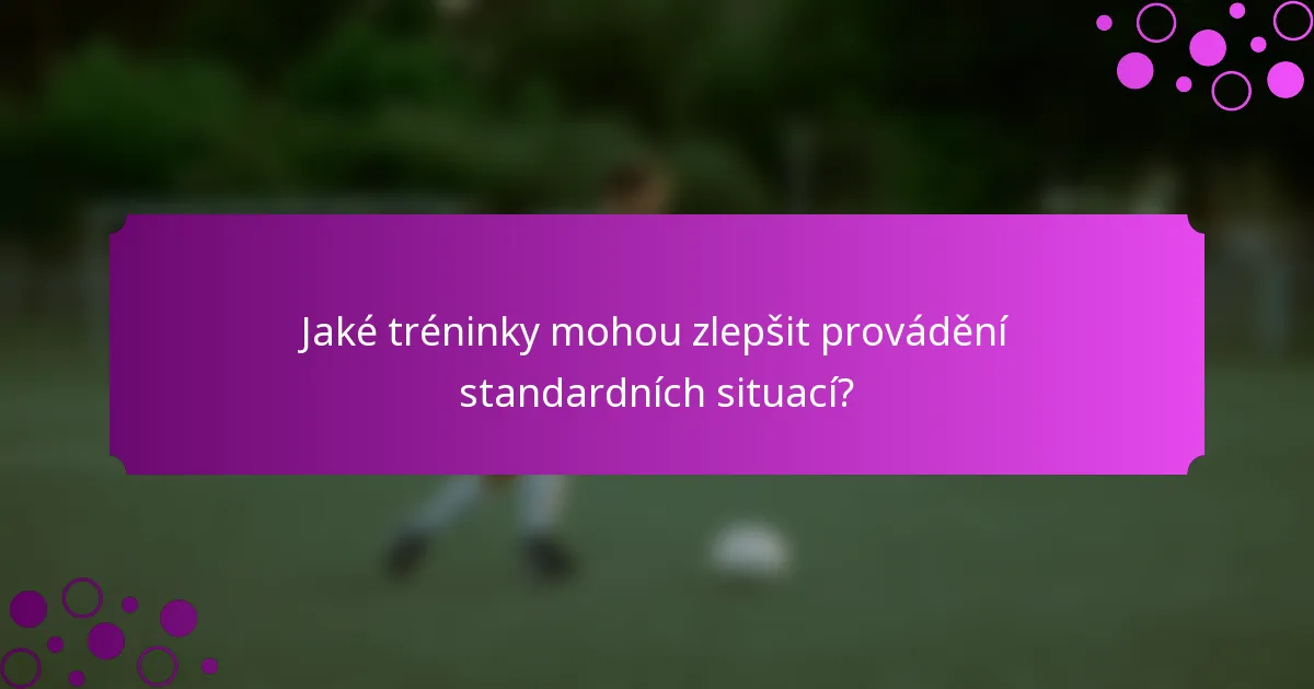 Jaké tréninky mohou zlepšit provádění standardních situací?