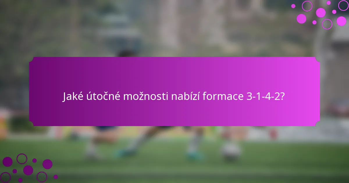 Jaké útočné možnosti nabízí formace 3-1-4-2?