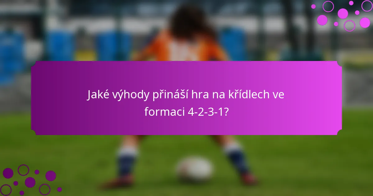 Jaké výhody přináší hra na křídlech ve formaci 4-2-3-1?
