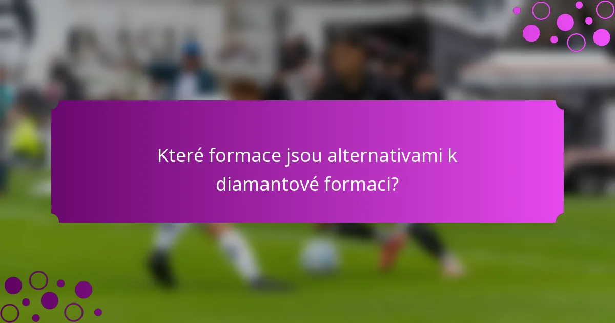 Které formace jsou alternativami k diamantové formaci?