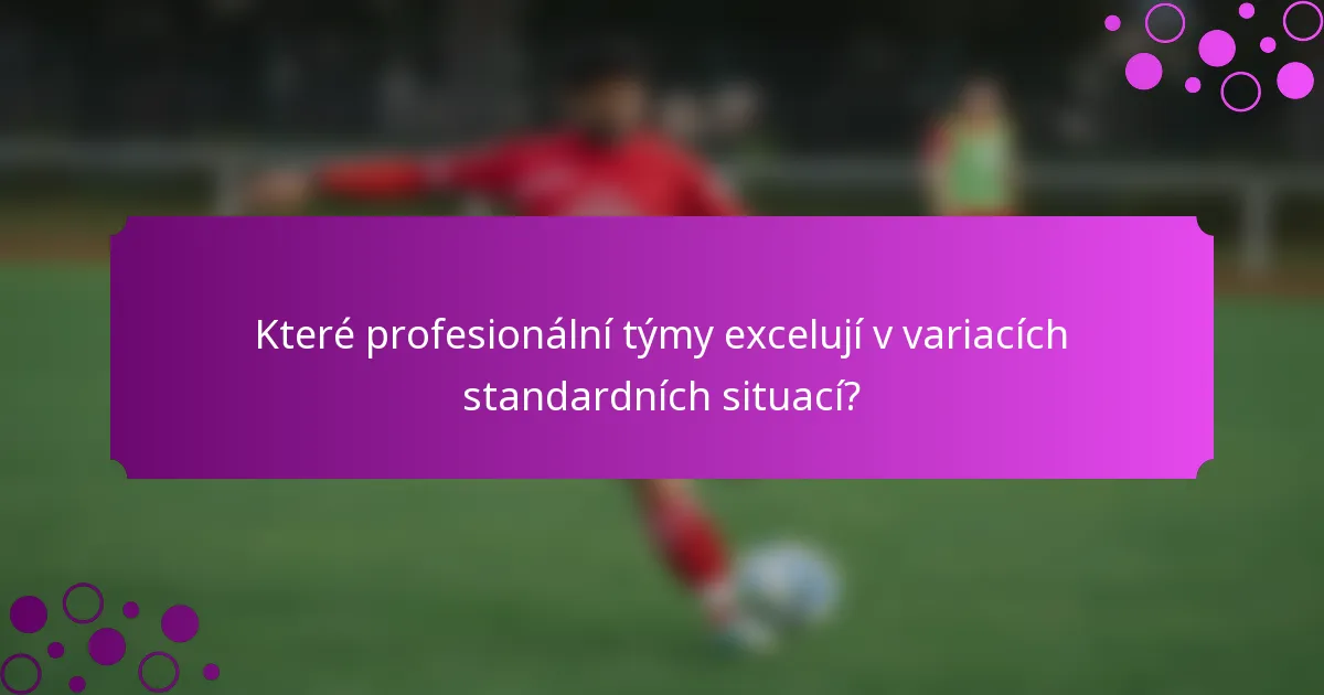Které profesionální týmy excelují v variacích standardních situací?